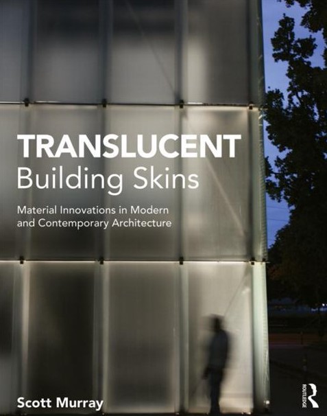 , Translucent  Building Skins Material Innovations in Modern and Contemporary Architecture