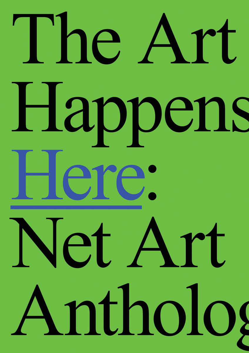 , The Art Happens Here : Net Art Anthology