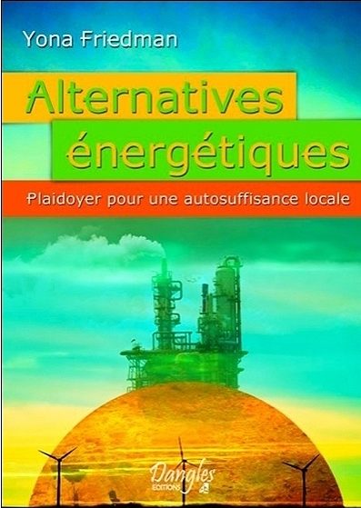 Yona Friedman, Alternatives énergétiques Plaidoyer pour une autosuffisance locale