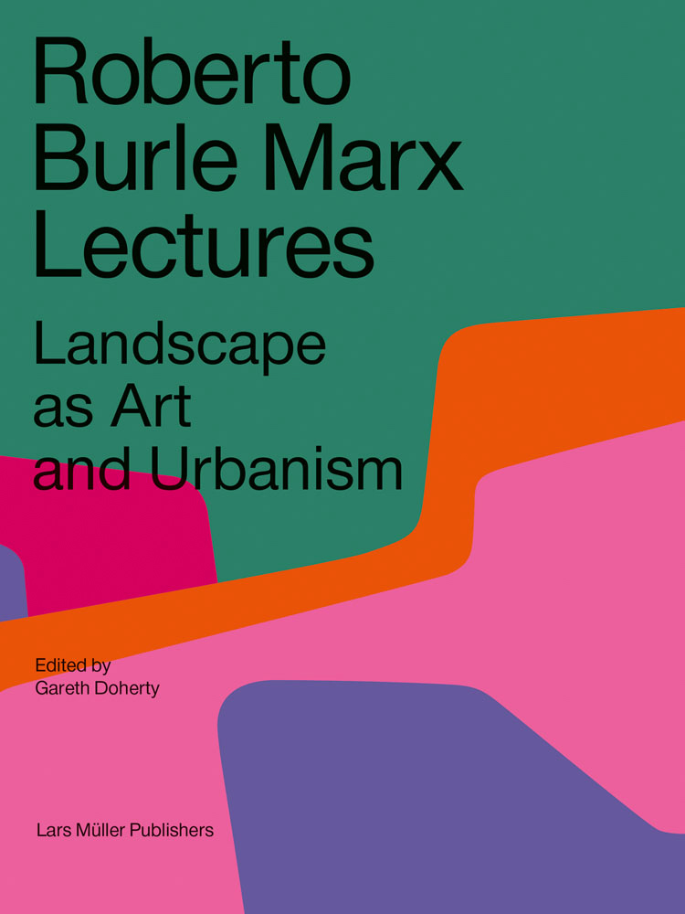 , Roberto Burle Marx Lectures - Landscape as Art and Urbanism