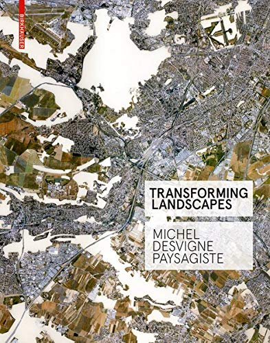 Michel Desvigne, Transforming Landscapes