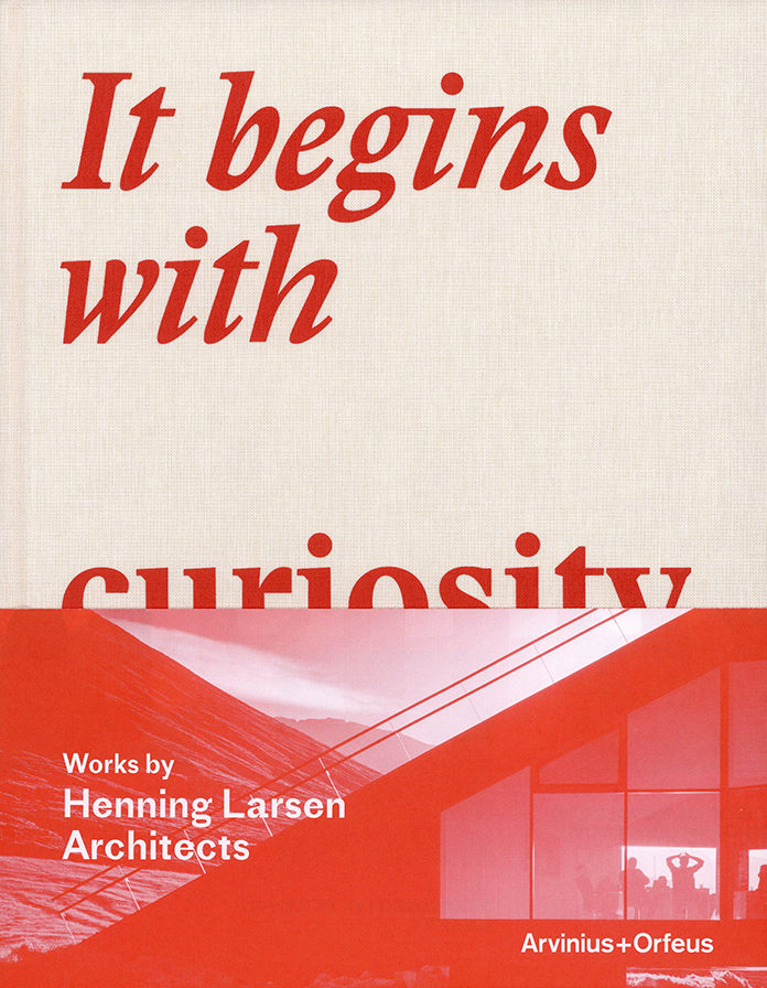 Henning Larsen Architects, It Begins with Curiosity