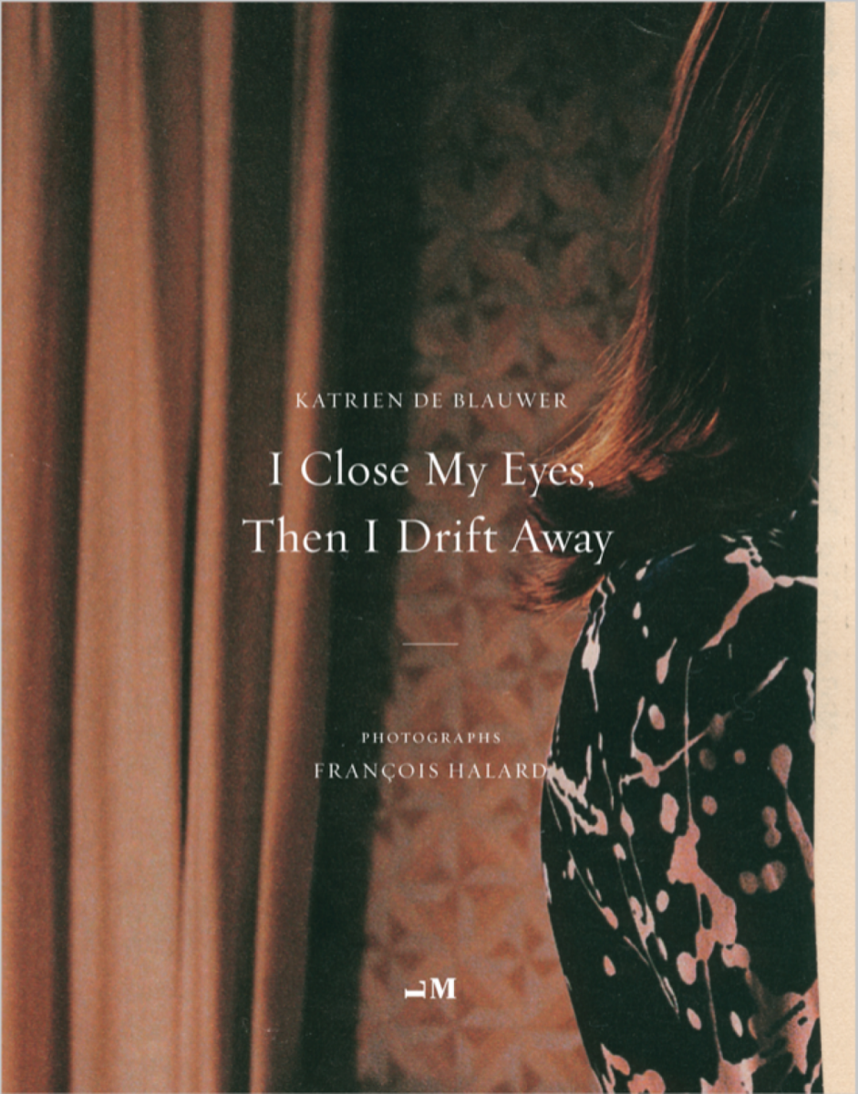 Katrien De Blauwer, François Halard, I Close My Eyes, Then I Drift Away