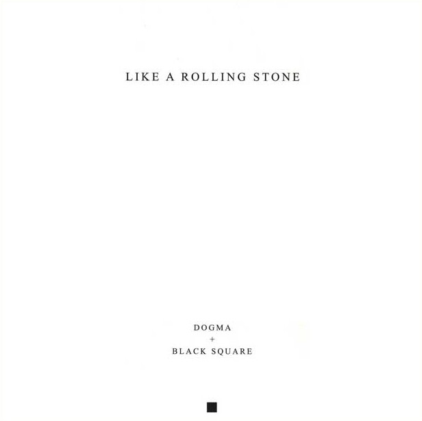 Dogma & Black Square, Like a Rolling Stone