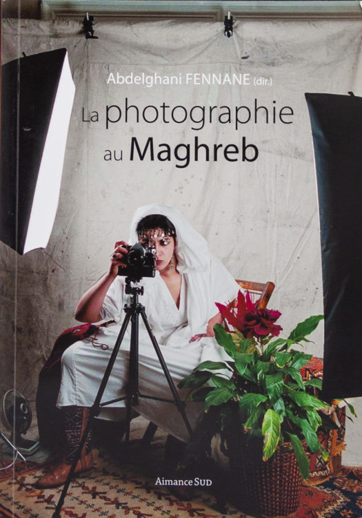 La photographie au Maghreb, Abdelghani Fennane (dir.)