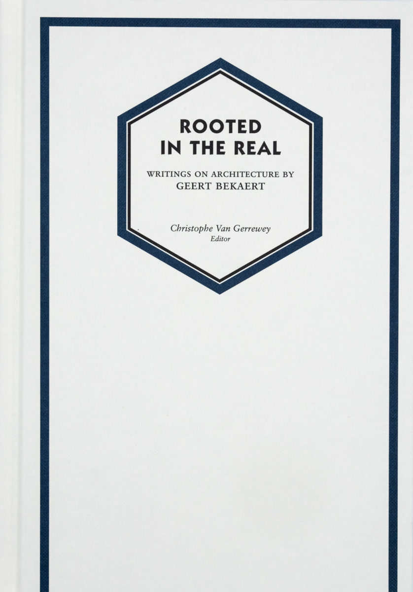 , Rooted in the real - Writtings on architecture by Geert Bekaert