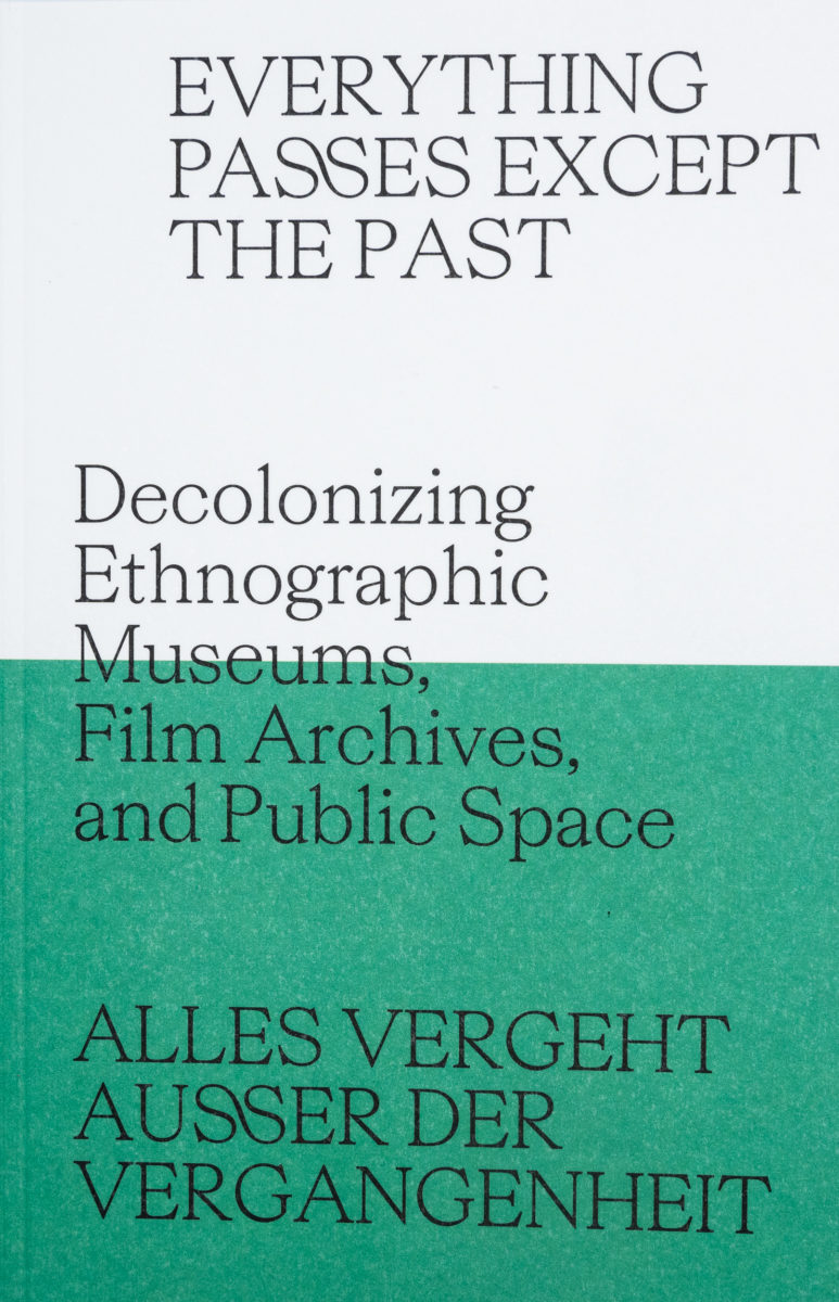 , Everything passes except the past, decolonizing ethnographic museums, film archives and public space