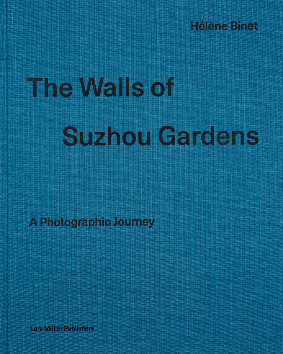 Hélène Binet, The Walls of Suzhou Gardens - A Photographic Journey