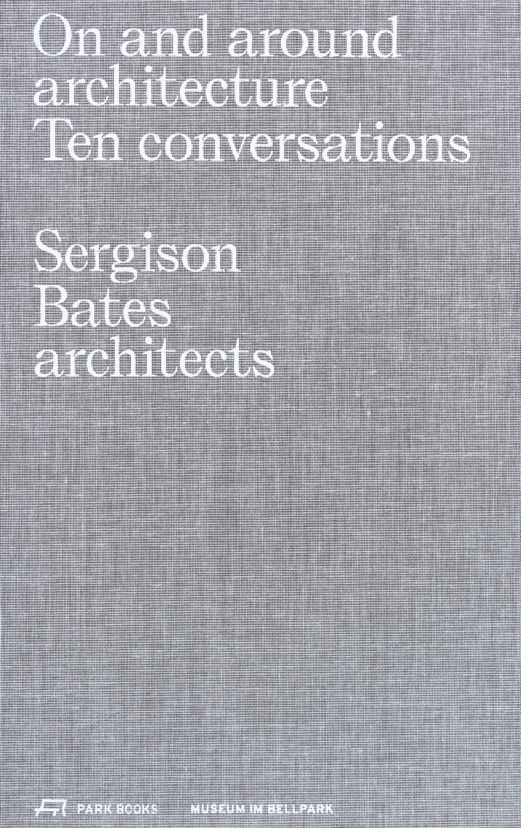 Sergison Bates architects, On and around architecture, Ten conversations