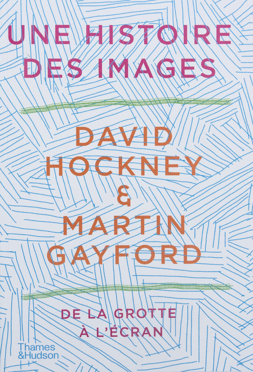 David Hockney & Martin Gayford , Une histoire des images, De la grotte à l'écran (FR)