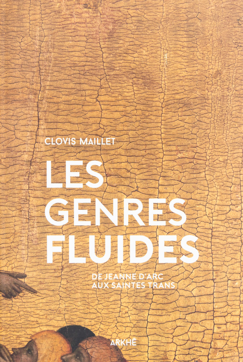 Clovis Maillet , Les genres fluides : de Jeanne d'Arc aux Saintes Trans