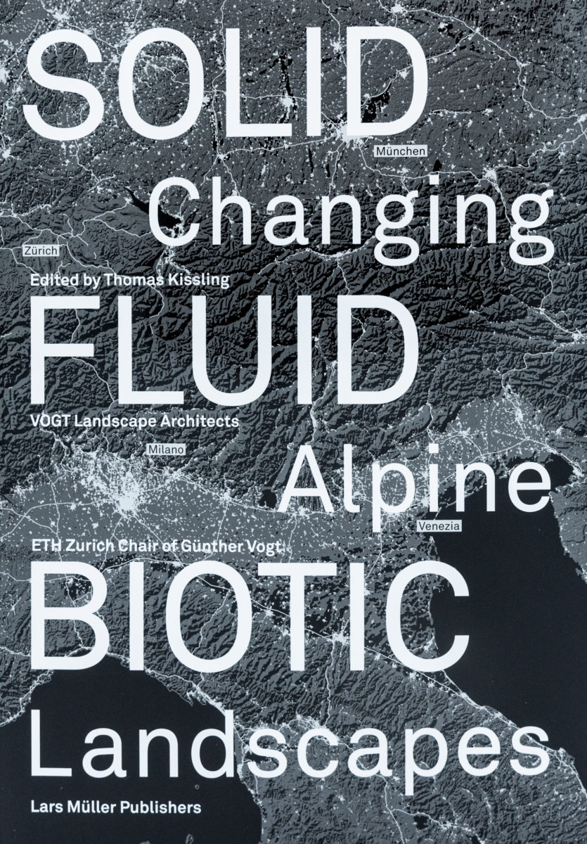 Thomas Kissling, Solid, Fluid, Biotic : Changing Alpine Landscapes