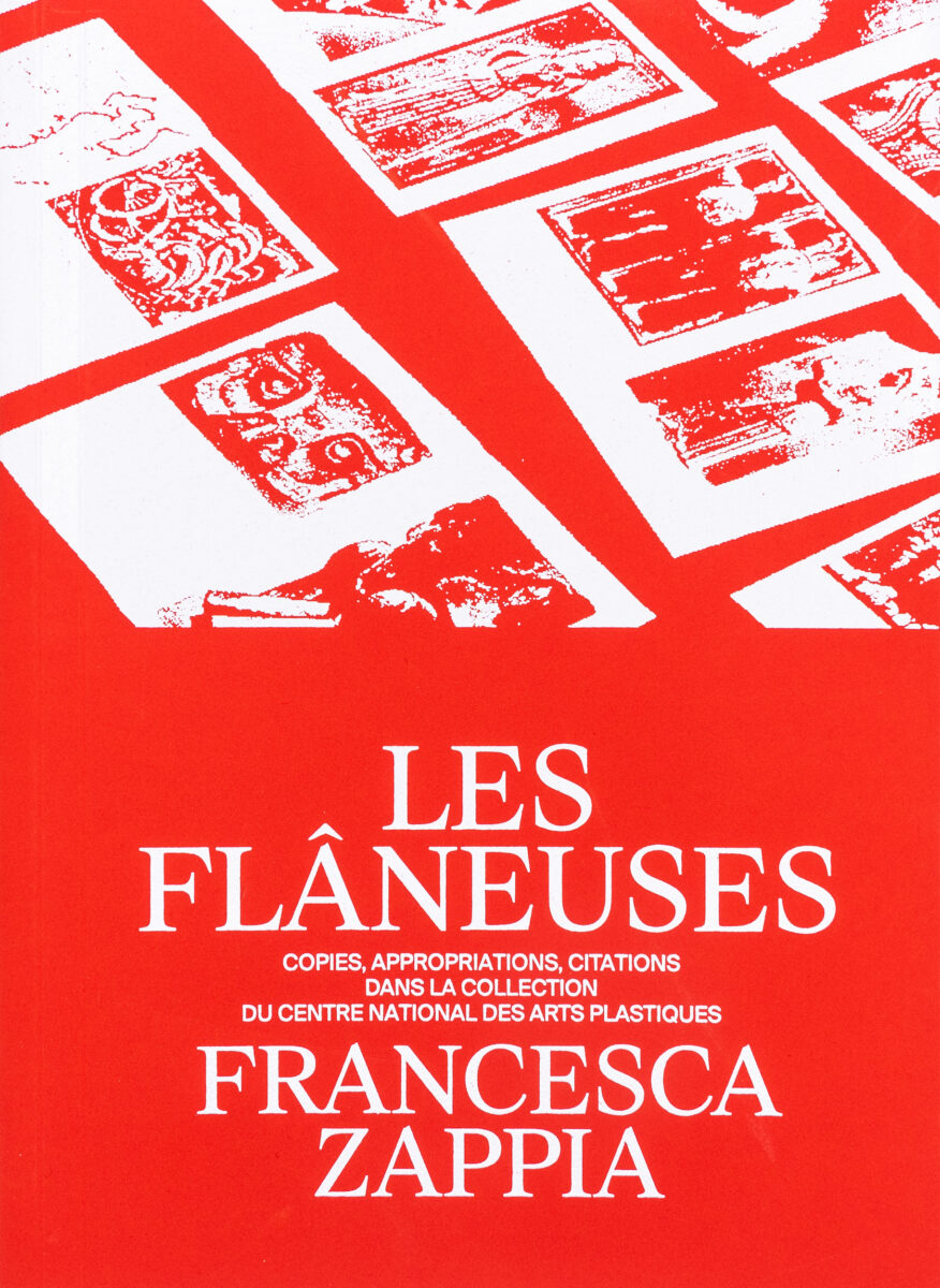 Francesca Zappia, Les Flâneuses: Copies, appropriations, citations dans la collection du Centre national des arts plastiques