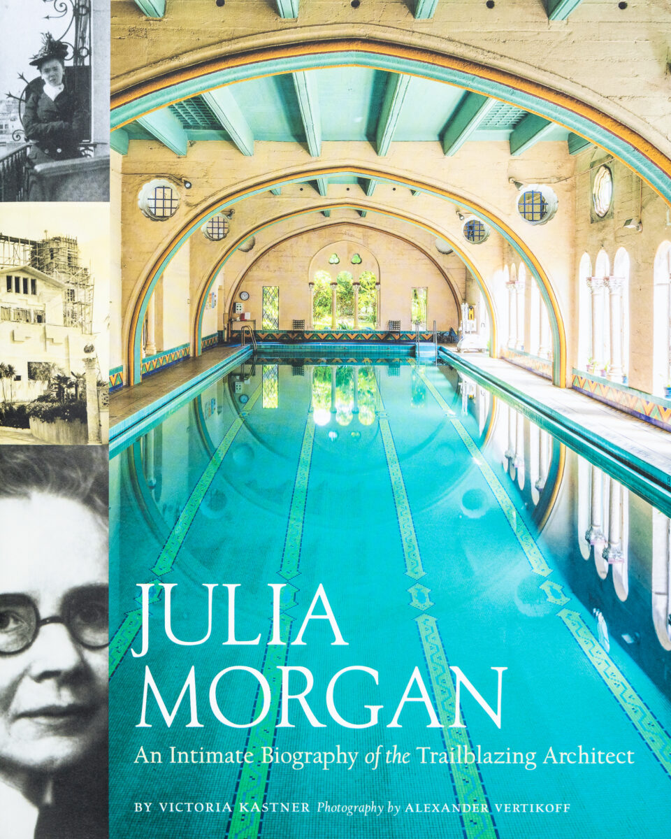 Victoria Kastner, Julia Morgan: An Intimate Biography of the Trailblazing Architect