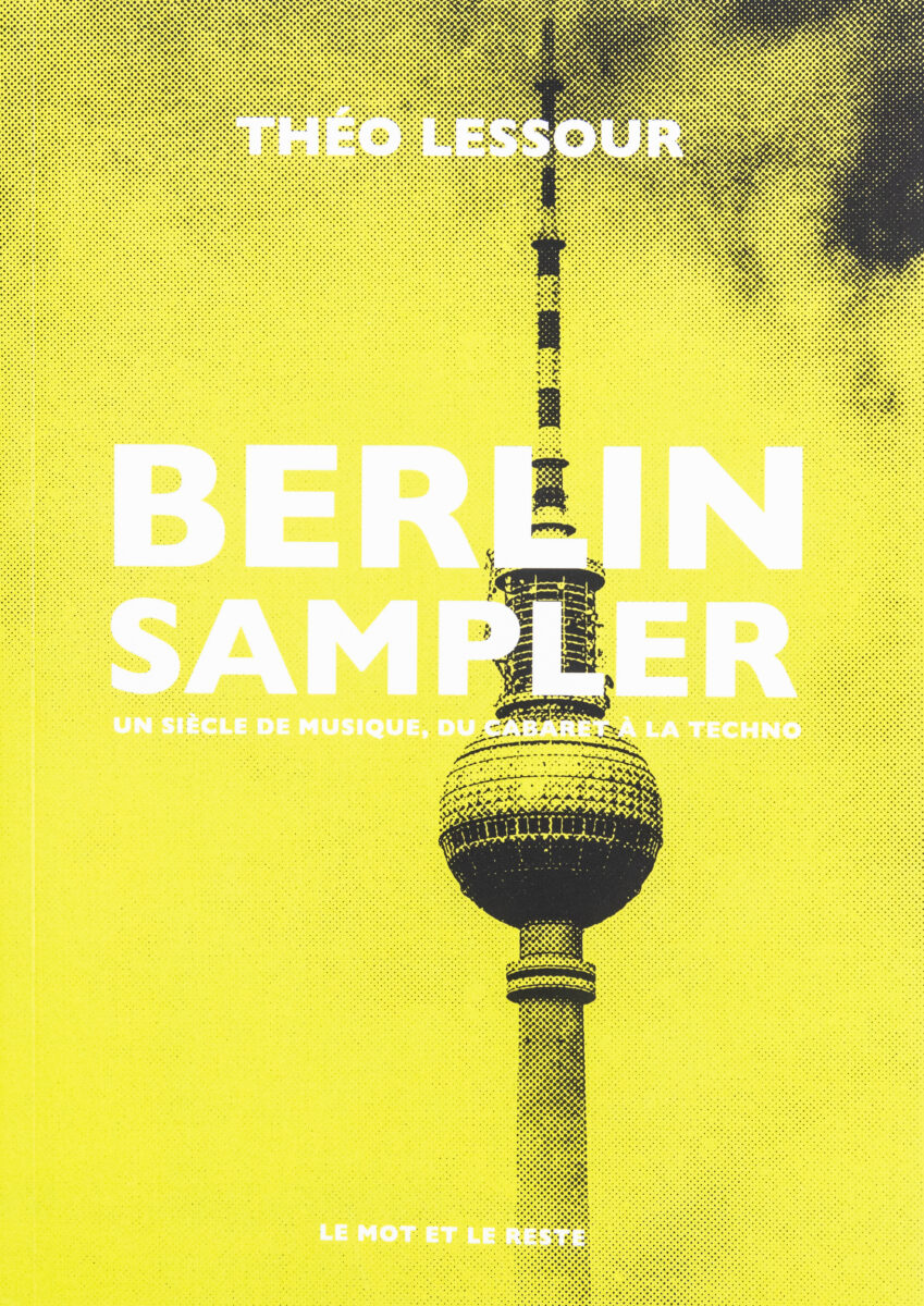 Théo Lessour, Berlin Sampler: Un siècle de musique. Du cabaret à la techno 