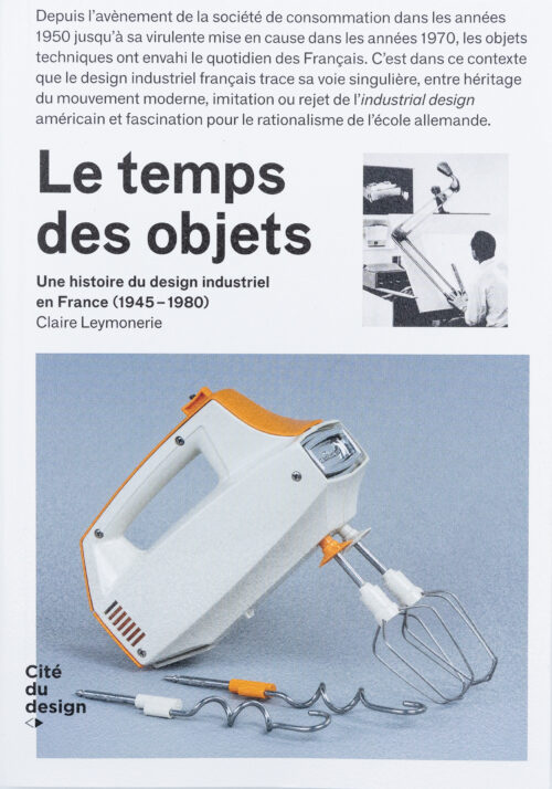 Couverture du livre Le Temps des Objets - Claire Leymonerie, Cite Du Design, Peinture Fraiche