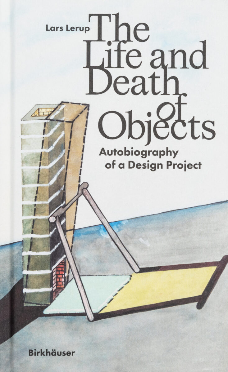 Lars Lerup, The Life and Death of Objects: Autobiography of a Design Project