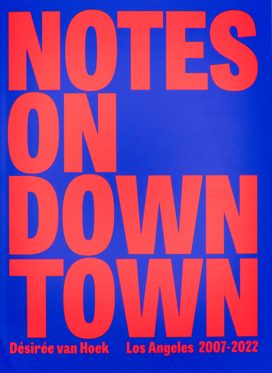 Désirée van Hoek, Notes on Downtown, Los Angeles 2007-2022