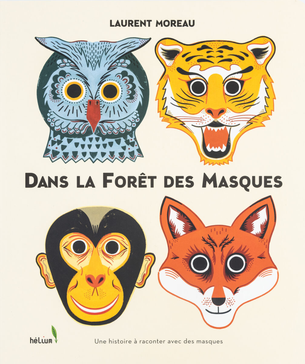 Laurent Moreau, Katie Fechtmann, Dans La Foret Des Masques : Une Histoire A Raconter Avec Des Masques