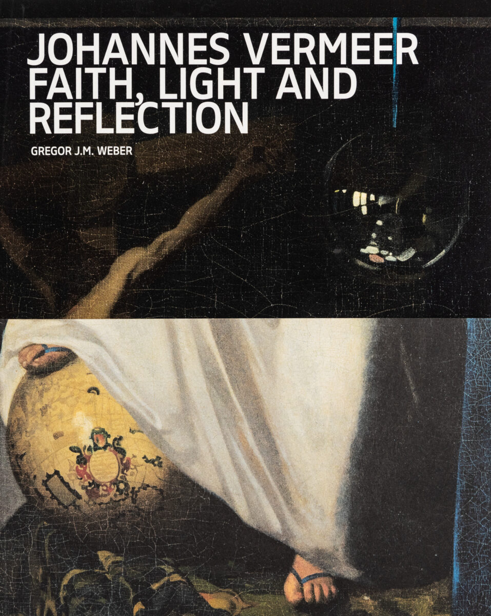 Gregor J.M. Weber, Johannes Vermeer: Faith, Light and Reflection