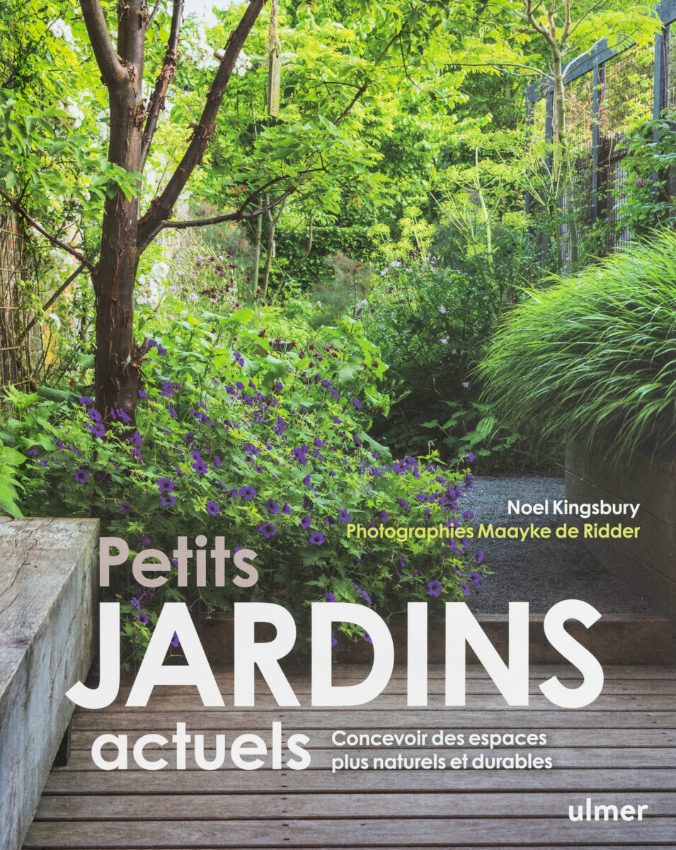 Noel Kingsbury, Maayke De Ridder  , Petits Jardins Actuels : Concevoir Des Espaces Plus Naturels Et Plus Durables