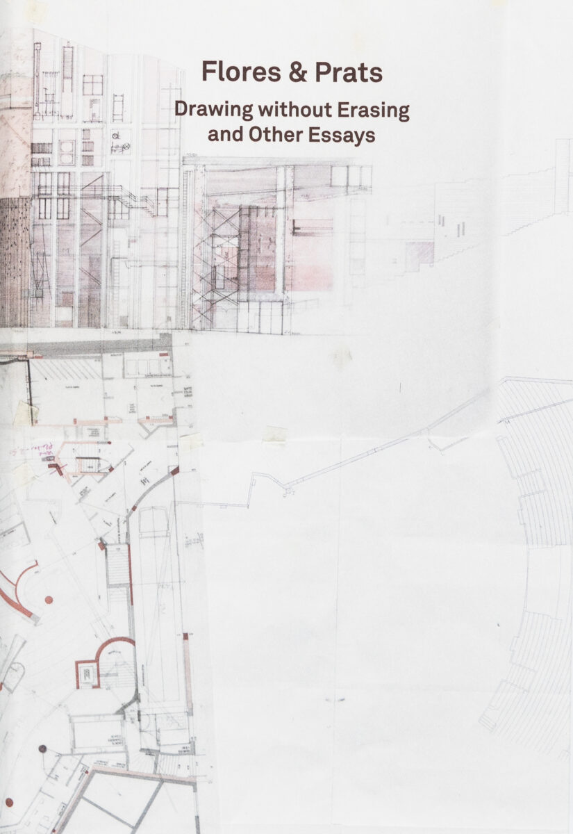 , Flores & Prats: Drawing without Erasing and Other Essays