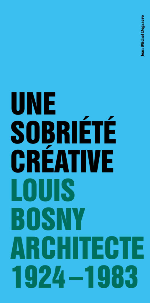 Couverture de Une Sobriété Créative Louis Bosny Architecte 1924-1983, Jean Michel Degraeve, 2dition Fourre-Tout, Peinture Fraîche.